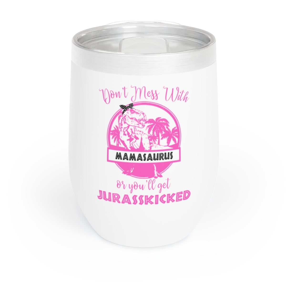 Don't Mess With Mamasaurus Wine Tumbler